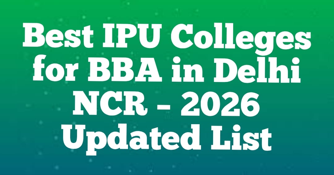 Best IPU Colleges for BBA in Delhi NCR � 2026 Updated List